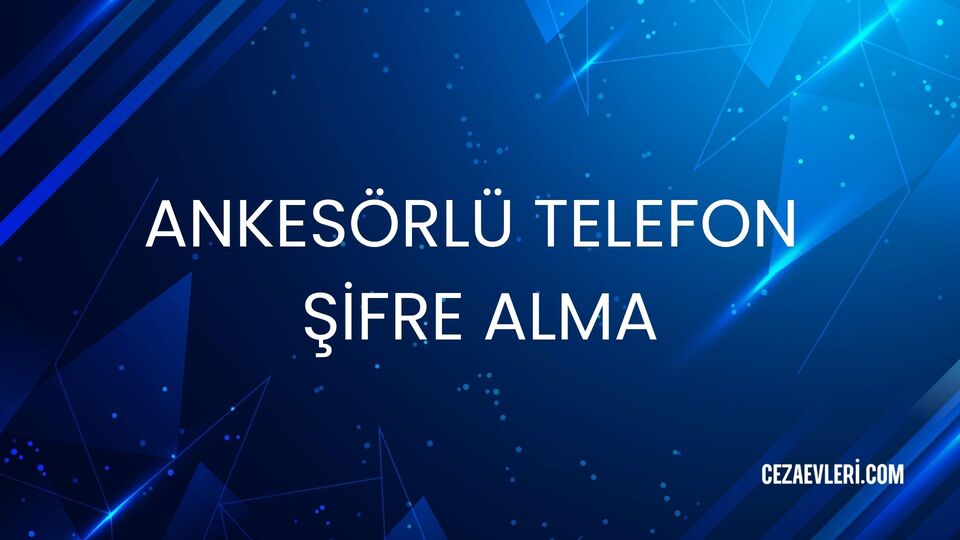 ANKESÖRLÜ TELEFON ŞİFRE ALMA