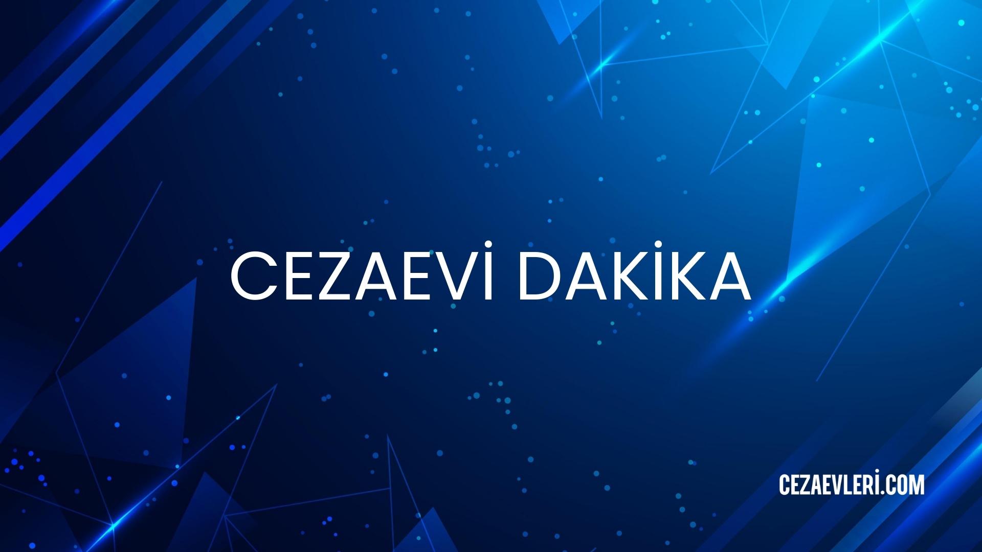CEZAEVİ DAKİKA